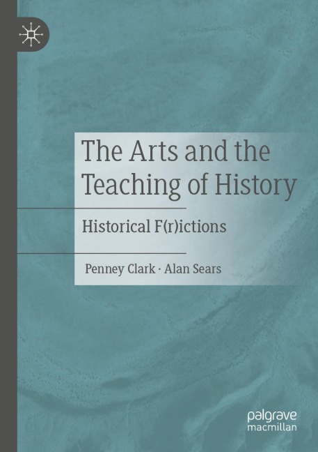 The Arts and the Teaching of History: Historical F(r)ictions