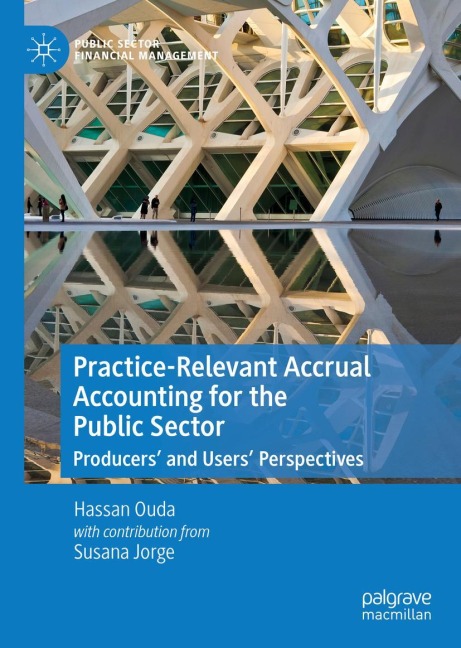 Practice-Relevant Accrual Accounting for the Public Sector: Producers and Users Perspectives