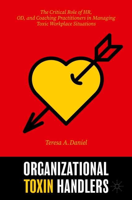 Organizational Toxin Handlers: The Critical Role of HR, OD, and Coaching Practitioners in Managing Toxic Workplace Situations