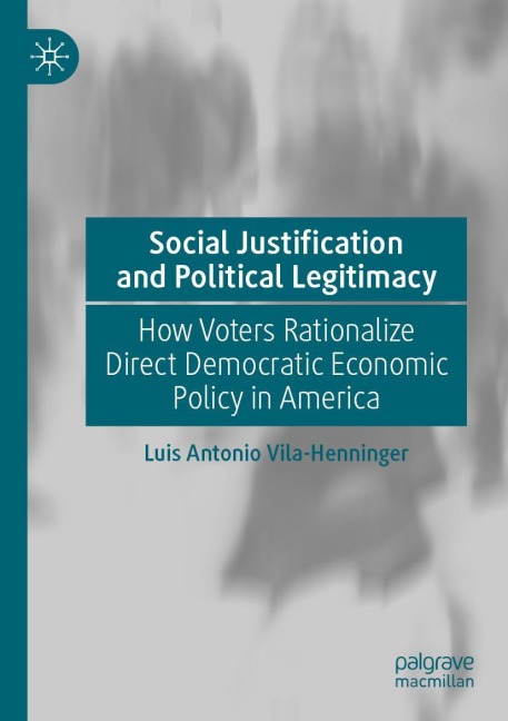 Social Justification and Political Legitimacy: How Voters Rationalize Direct Democratic Economic Policy in America