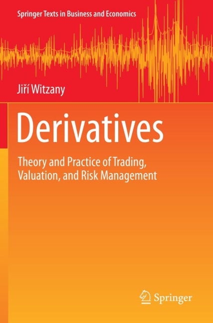 Derivatives: Theory and Practice of Trading, Valuation, and Risk Management