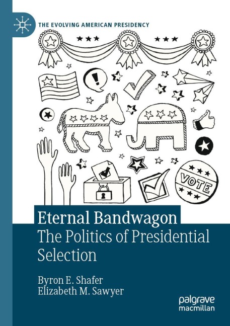 Eternal Bandwagon: The Politics of Presidential Selection