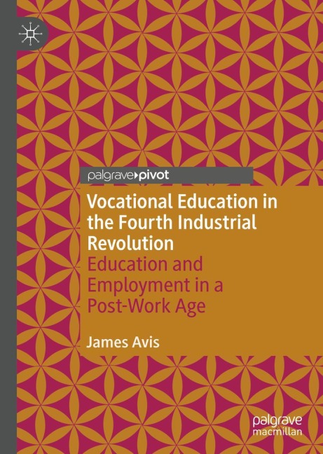 Vocational Education in the Fourth Industrial Revolution: Education and Employment in a Post-Work Age