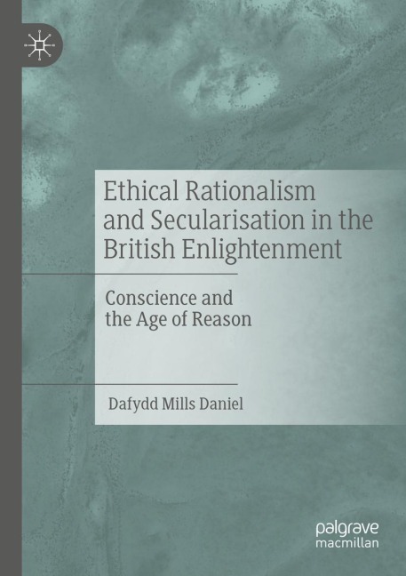 Ethical Rationalism and Secularisation in the British Enlightenment: Conscience and the Age of Reason