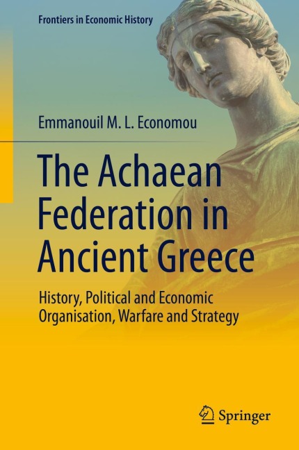 The Achaean Federation in Ancient Greece: History, Political and Economic Organisation, Warfare and Strategy
