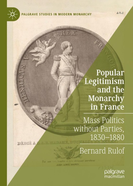 Popular Legitimism and the Monarchy in France: Mass Politics without Parties, 1830-1880