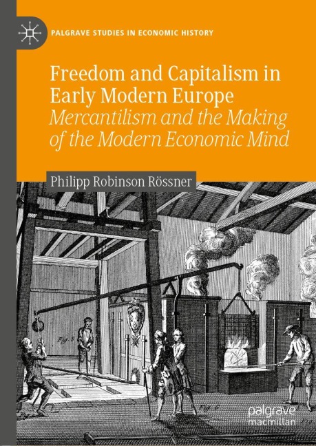 Freedom and Capitalism in Early Modern Europe: Mercantilism and the Making of the Modern Economic Mind