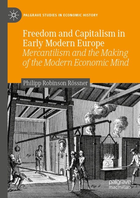 Freedom and Capitalism in Early Modern Europe: Mercantilism and the Making of the Modern Economic Mind