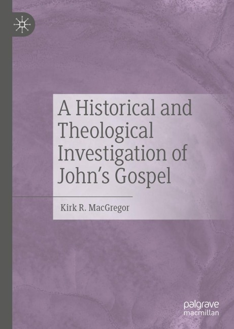 A Historical and Theological Investigation of Johns Gospel