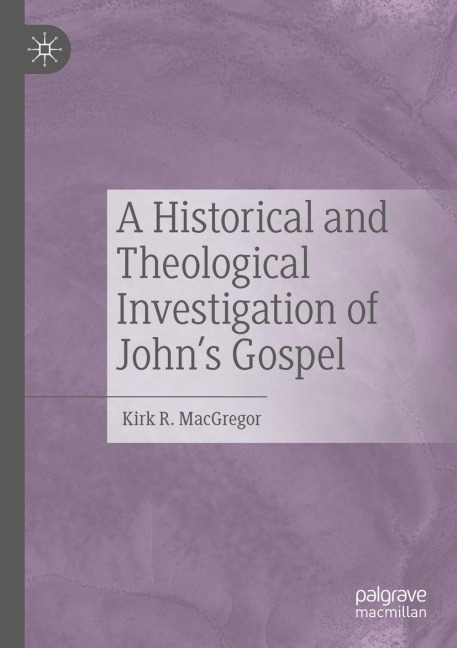 A Historical and Theological Investigation of Johns Gospel