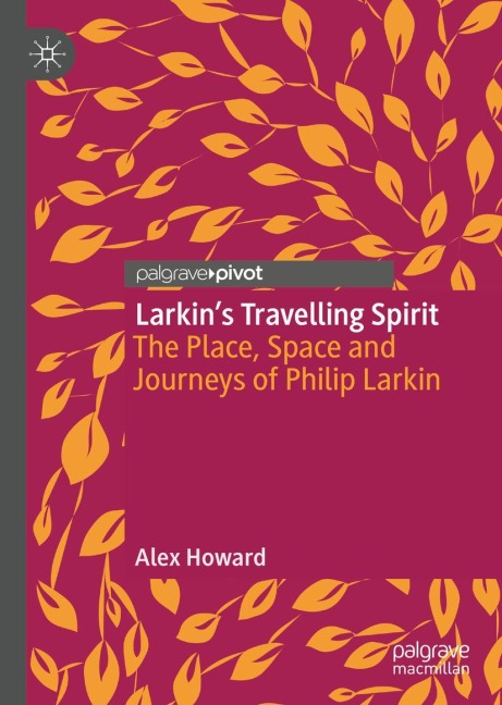 Larkins Travelling Spirit: The Place, Space and Journeys of Philip Larkin