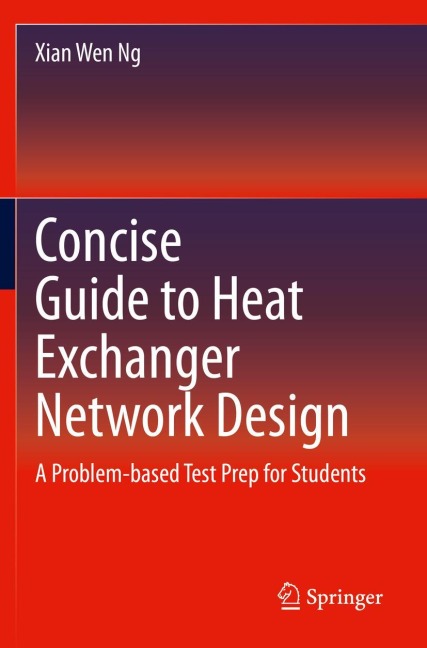 Concise Guide to Heat Exchanger Network Design: A Problem-based Test Prep for Students