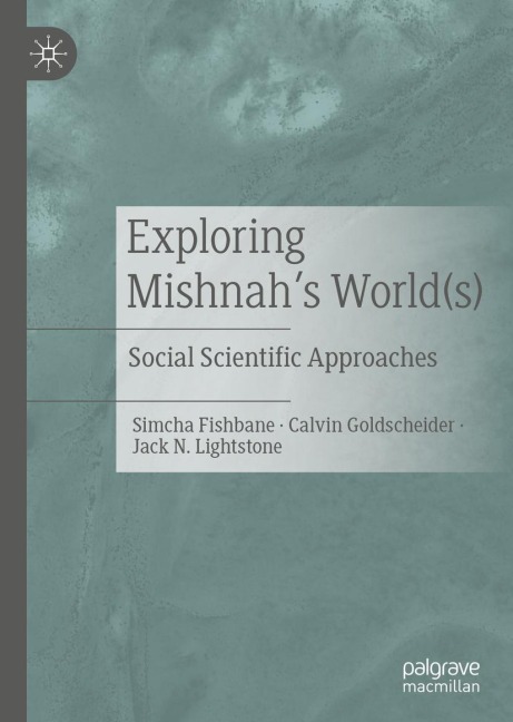 Exploring Mishnahs World(s): Social Scientific Approaches