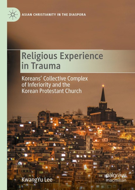 Religious Experience in Trauma: Koreans Collective Complex of Inferiority and the Korean Protestant Church