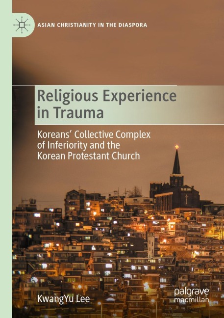 Religious Experience in Trauma: Koreans Collective Complex of Inferiority and the Korean Protestant Church