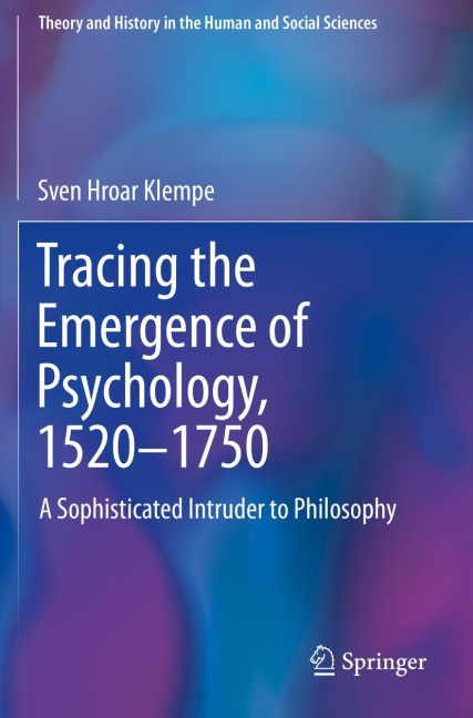 Tracing the Emergence of Psychology, 1520-¿1750: A Sophisticated Intruder to Philosophy