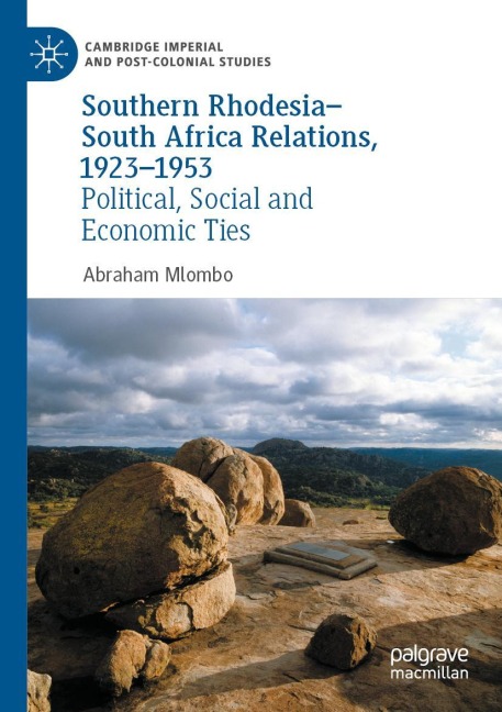 Southern Rhodesia-South Africa Relations, 1923-1953: Political, Social and Economic Ties