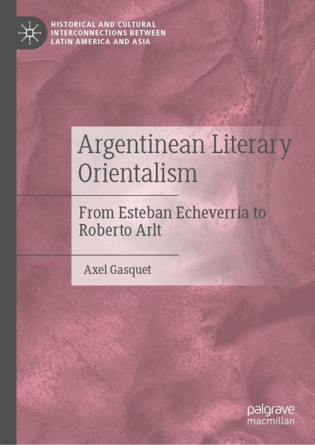Argentinean Literary Orientalism: From Esteban Echeverría to Roberto Arlt