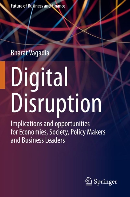Digital Disruption: Implications and opportunities for Economies, Society, Policy Makers and Business Leaders