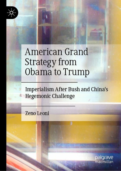 American Grand Strategy from Obama to Trump: Imperialism After Bush and Chinas Hegemonic Challenge