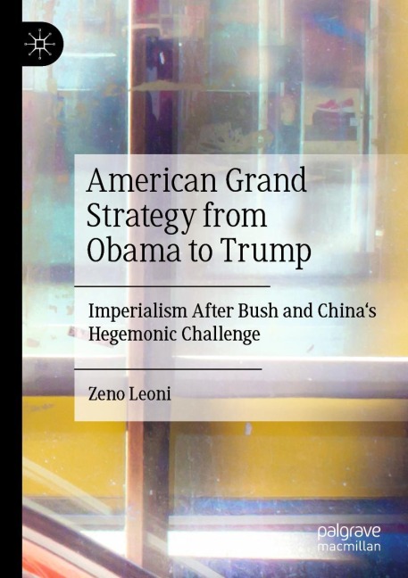 American Grand Strategy from Obama to Trump: Imperialism After Bush and Chinas Hegemonic Challenge