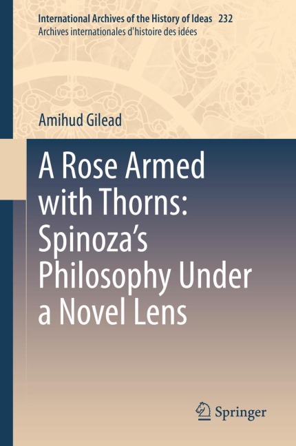 A Rose Armed with Thorns: Spinozas Philosophy Under a Novel Lens