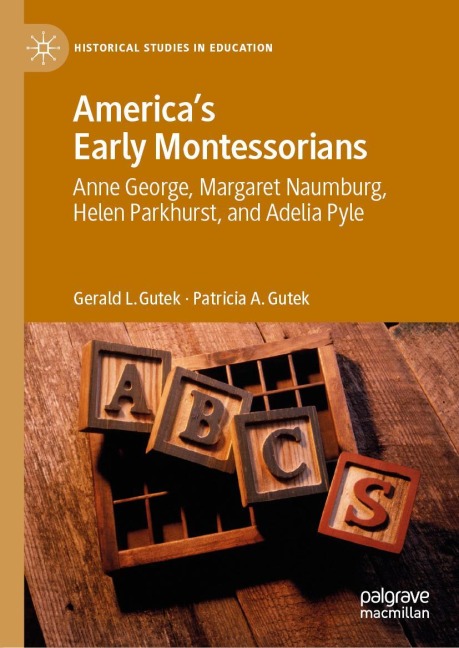 Americas Early Montessorians: Anne George, Margaret Naumburg, Helen Parkhurst and Adelia Pyle