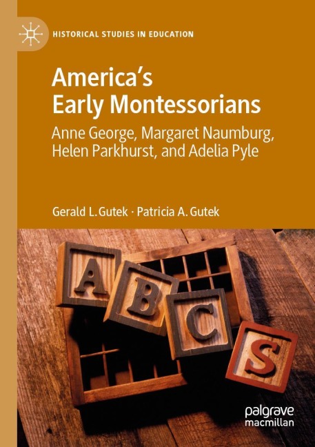 Americas Early Montessorians: Anne George, Margaret Naumburg, Helen Parkhurst and Adelia Pyle