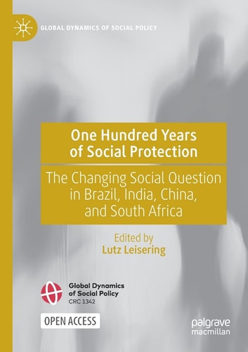 One Hundred Years of Social Protection The Changing Social Question in Brazil, India, China, and South Africa