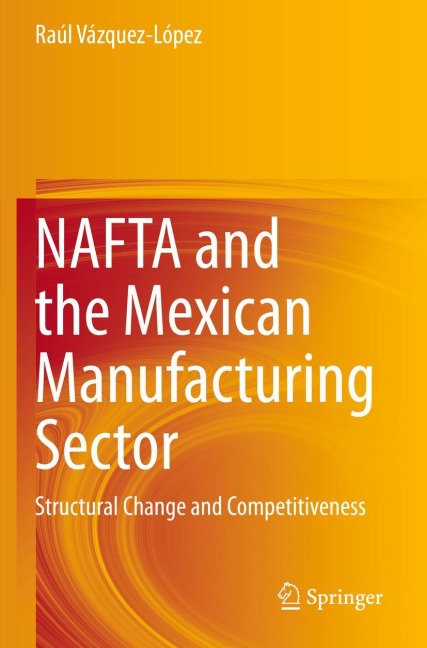 NAFTA and the Mexican Manufacturing Sector: Structural Change and Competitiveness