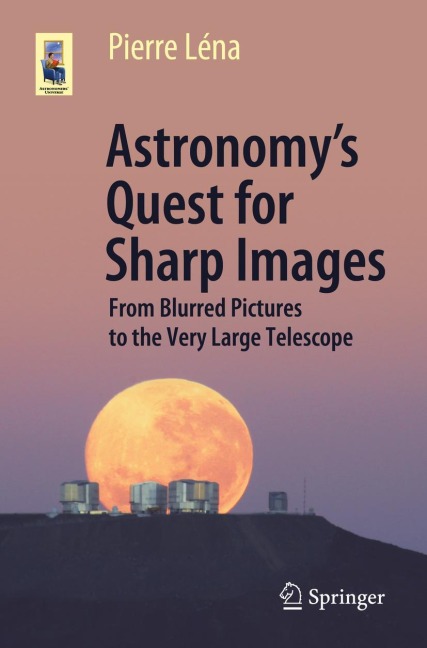 Astronomys Quest for Sharp Images: From Blurred Pictures to the Very Large Telescope