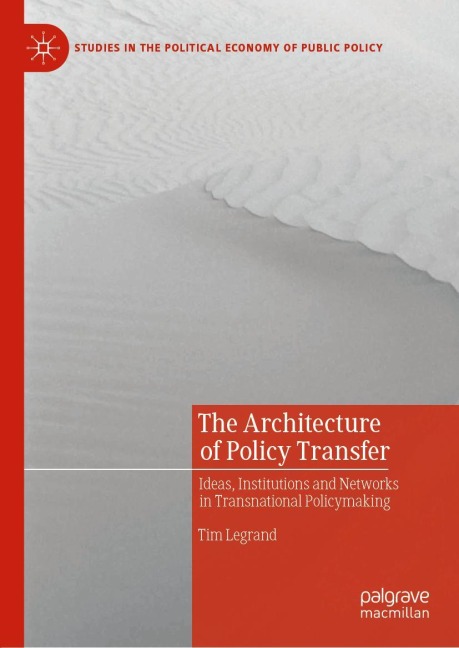 The Architecture of Policy Transfer: Ideas, Institutions and Networks in Transnational Policymaking