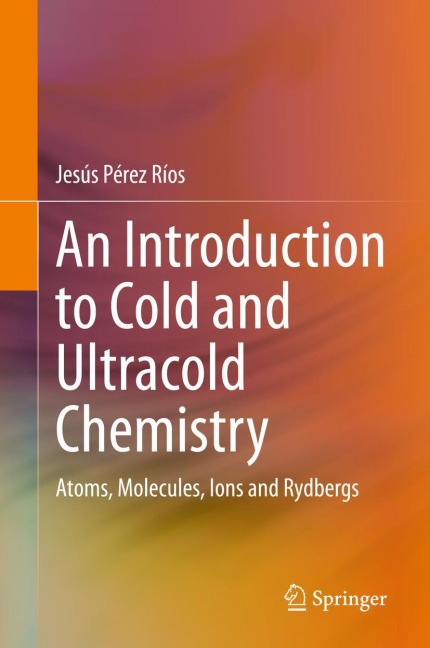 An Introduction to Cold and Ultracold Chemistry: Atoms, Molecules, Ions and Rydbergs