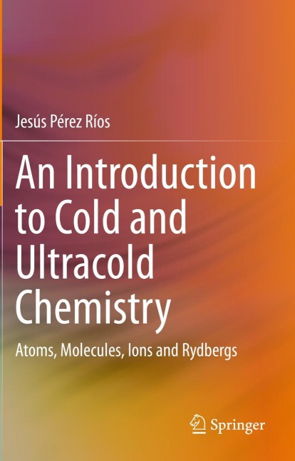 An Introduction to Cold and Ultracold Chemistry: Atoms, Molecules, Ions and Rydbergs