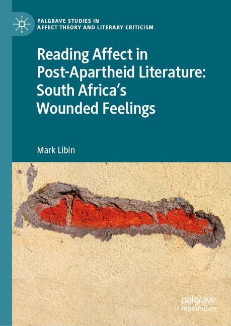 Reading Affect in Post-Apartheid Literature: South Africas Wounded Feelings