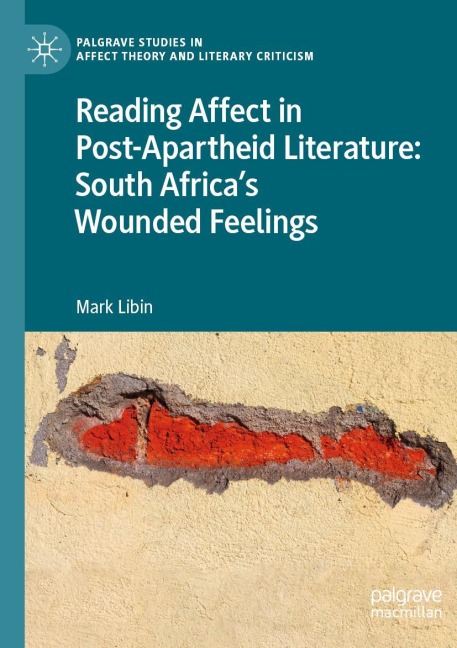 Reading Affect in Post-Apartheid Literature: South Africas Wounded Feelings