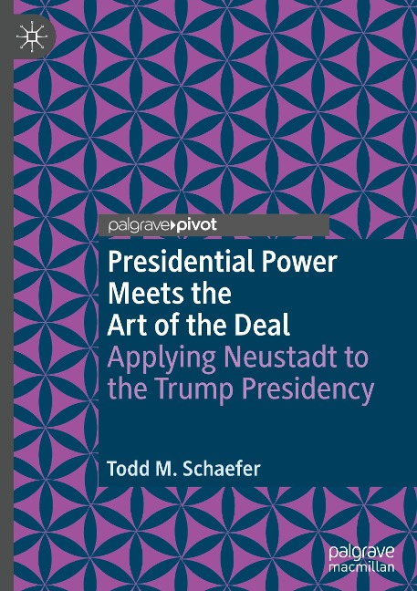 Presidential Power Meets the Art of the Deal: Applying Neustadt to the Trump Presidency