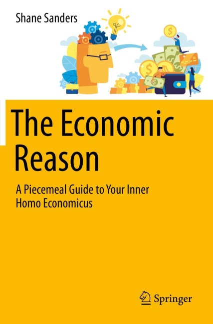 The Economic Reason: A Piecemeal Guide to Your Inner Homo Economicus