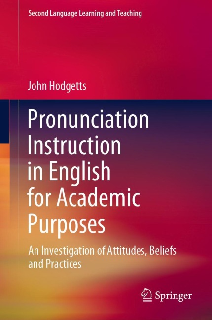 Pronunciation Instruction in English for Academic Purposes: An Investigation of Attitudes, Beliefs and Practices
