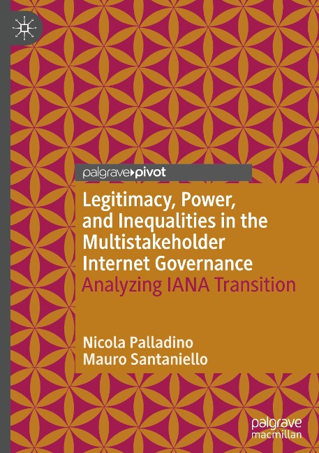 Legitimacy, Power, and Inequalities in the Multistakeholder Internet Governance: Analyzing IANA Transition