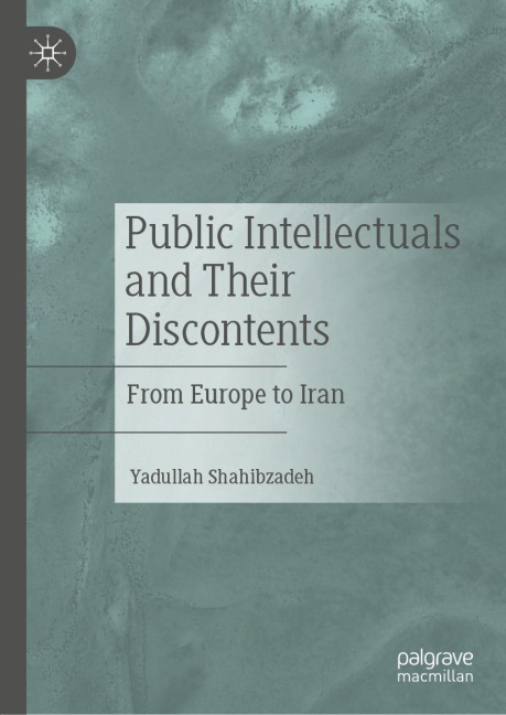 Public Intellectuals and Their Discontents: From Europe to Iran