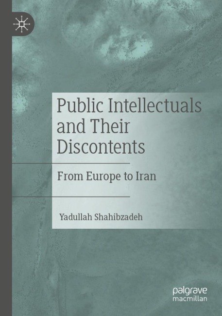 Public Intellectuals and Their Discontents: From Europe to Iran