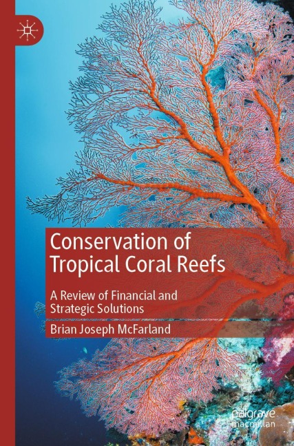 Conservation of Tropical Coral Reefs: A Review of Financial and Strategic Solutions