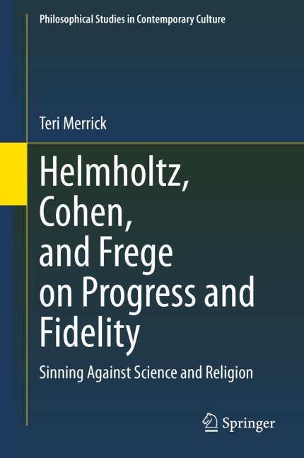 Helmholtz, Cohen, and Frege on Progress and Fidelity: Sinning Against Science and Religion