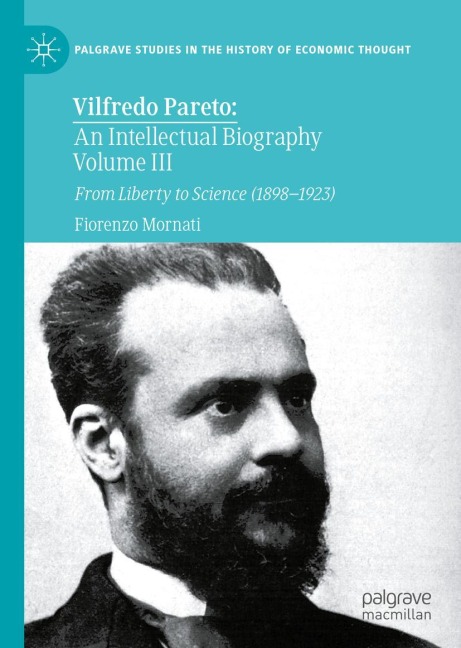 Vilfredo Pareto: An Intellectual Biography Volume III: From Liberty to Science (1898-1923)