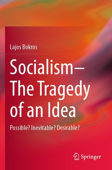Socialism-The Tragedy of an Idea: Possible? Inevitable? Desirable?