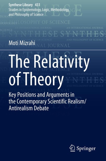 The Relativity of Theory: Key Positions and Arguments in the Contemporary Scientific Realism/Antirealism Debate