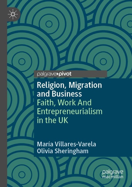 Religion, Migration and Business: Faith, Work And Entrepreneurialism in the UK
