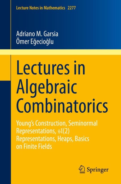 Lectures in Algebraic Combinatorics: Youngs Construction, Seminormal Representations, SL(2) Representations, Heaps, Basics on Finite Fields