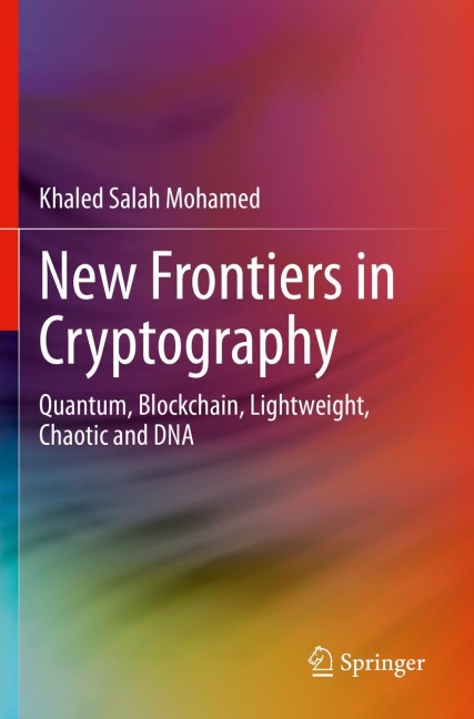 New Frontiers in Cryptography: Quantum, Blockchain, Lightweight, Chaotic and DNA